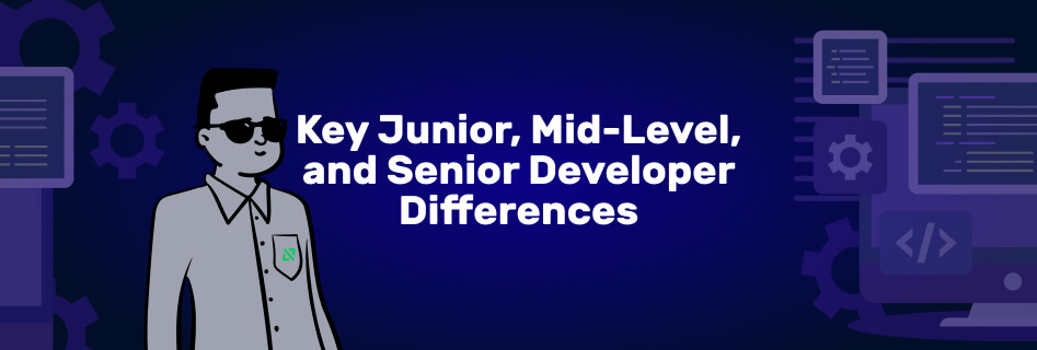 The Differences Between a Junior, Mid-Level, and Senior Developer