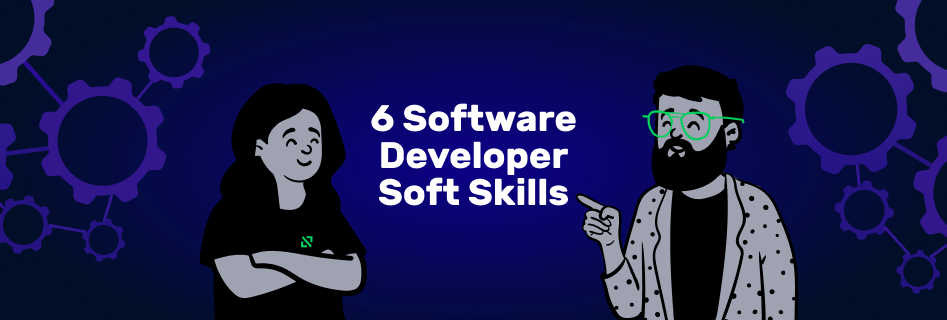 6 Software Developer Soft Skills Every Engineer Needs